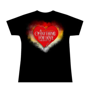 Anything For Love Ladies T-shirt - Non Returnable